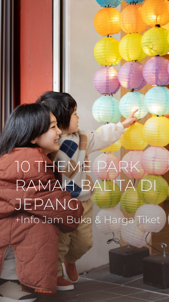 10 Theme Park di Jepang yang Ramah untuk Balita: Info Jam Buka & Harga Tiket Terbaru 2025