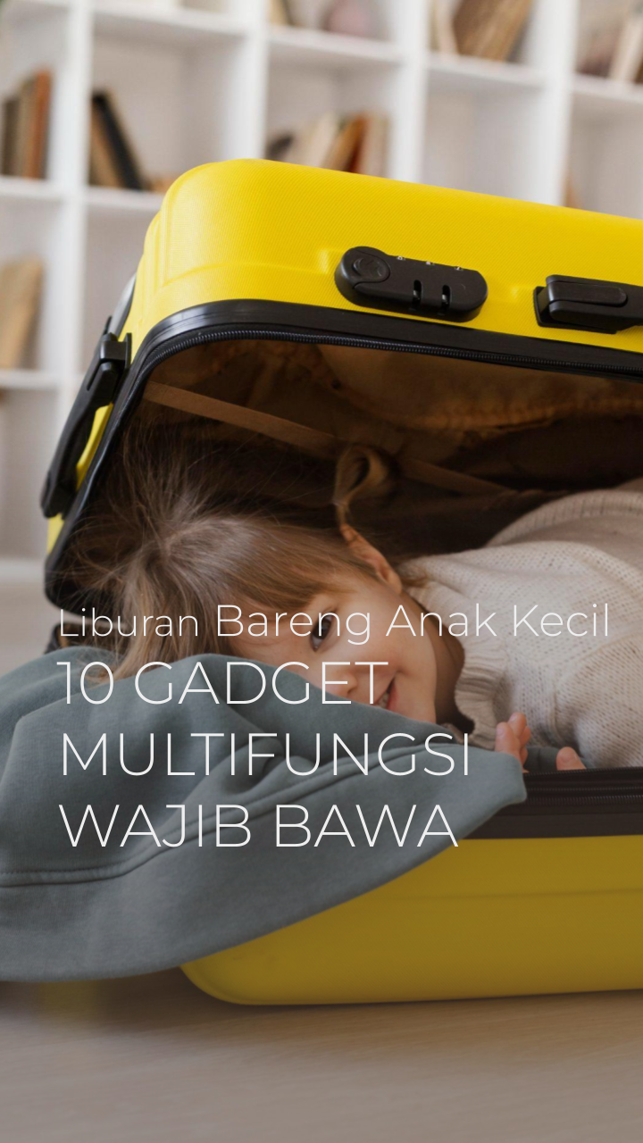 10 Gadget Multifungsi Wajib Bawa Saat Liburan dengan Anak Kecil Dari Pompa Elektrik hingga Bantal Tiup Pesawat